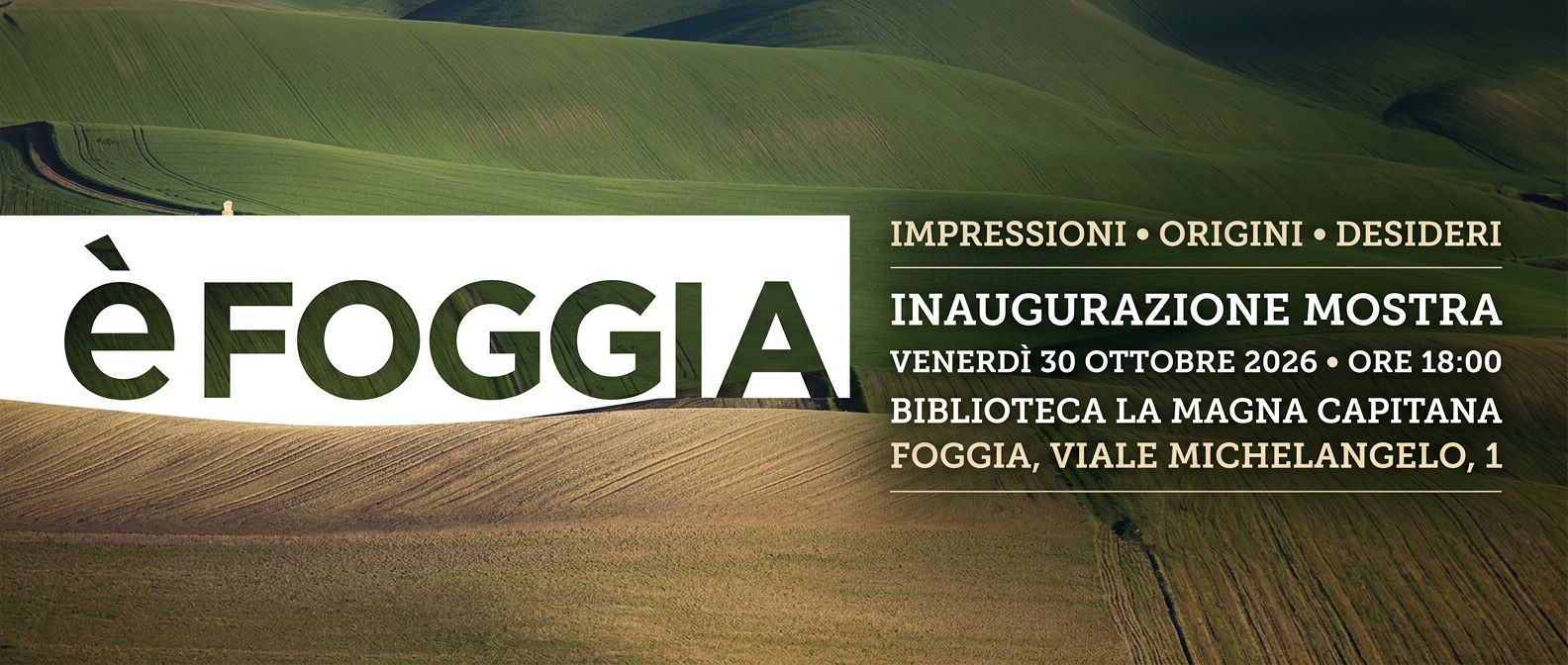 &Egrave; Foggia. Impressioni, origini, desideri